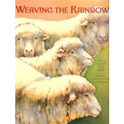 Weaving the Rainbow by George Ella Lyon, Front
